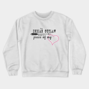 Indian Outlaw Stole a Piece of My Heart Crewneck Sweatshirt
